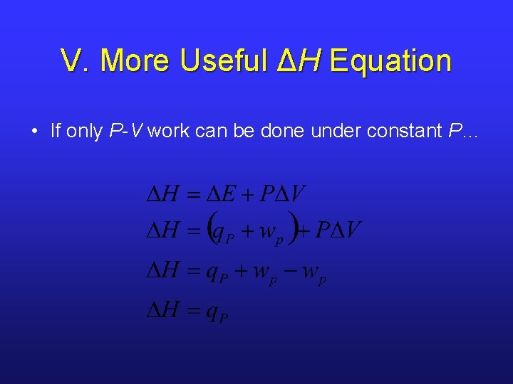 V. More Useful ΔH Equation • If only P-V work can be done under V. More Useful ΔH Equation • If only P-V work can be done under