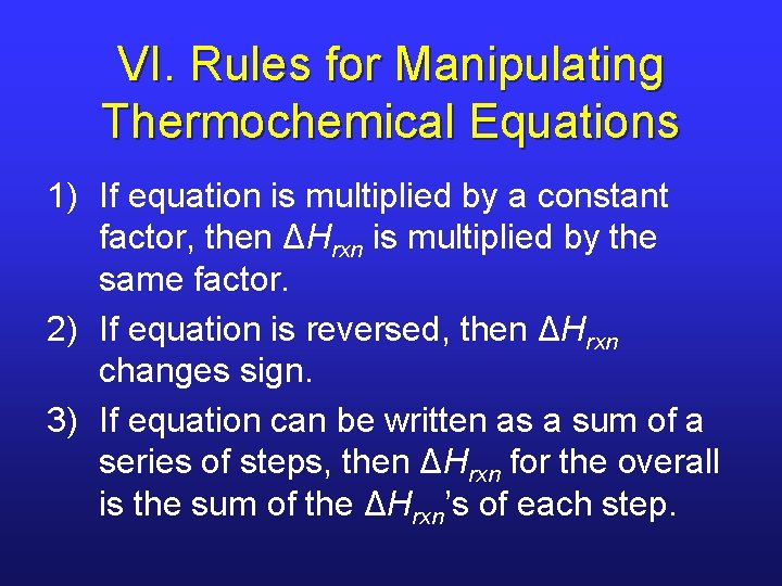 VI. Rules for Manipulating Thermochemical Equations 1) If equation is multiplied by a constant VI. Rules for Manipulating Thermochemical Equations 1) If equation is multiplied by a constant