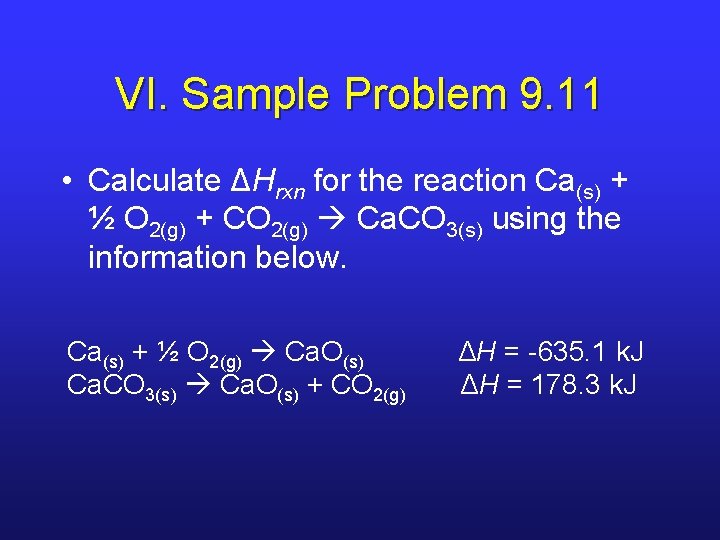 VI. Sample Problem 9. 11 • Calculate ΔHrxn for the reaction Ca(s) + ½ VI. Sample Problem 9. 11 • Calculate ΔHrxn for the reaction Ca(s) + ½