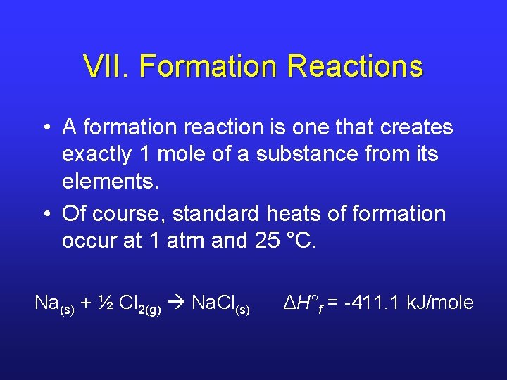 VII. Formation Reactions • A formation reaction is one that creates exactly 1 mole VII. Formation Reactions • A formation reaction is one that creates exactly 1 mole