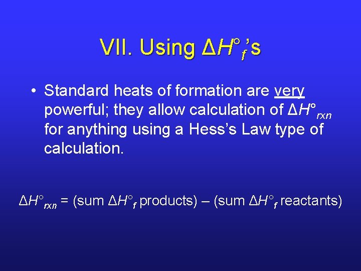 VII. Using ΔH°f’s • Standard heats of formation are very powerful; they allow calculation VII. Using ΔH°f’s • Standard heats of formation are very powerful; they allow calculation