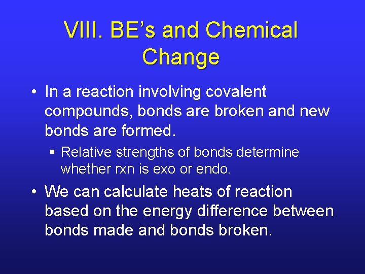 VIII. BE’s and Chemical Change • In a reaction involving covalent compounds, bonds are VIII. BE’s and Chemical Change • In a reaction involving covalent compounds, bonds are