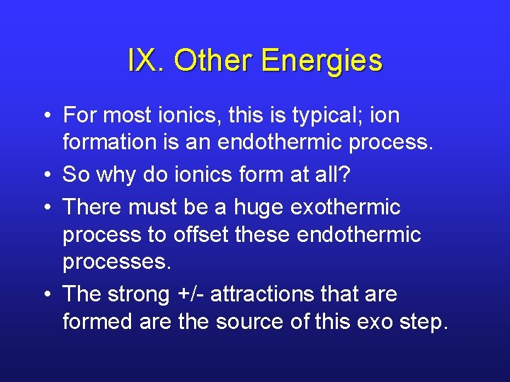 IX. Other Energies • For most ionics, this is typical; ion formation is an IX. Other Energies • For most ionics, this is typical; ion formation is an