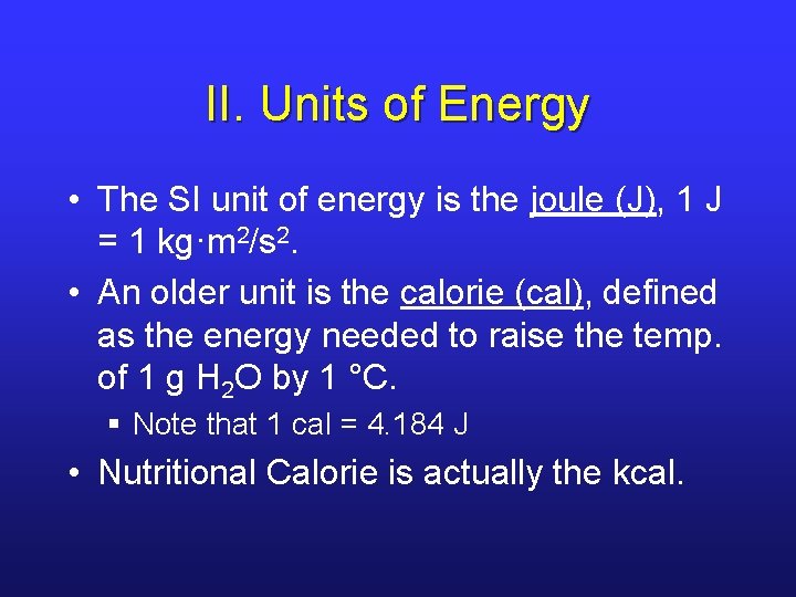 II. Units of Energy • The SI unit of energy is the joule (J), II. Units of Energy • The SI unit of energy is the joule (J),