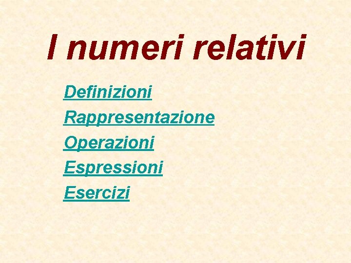 I numeri relativi Definizioni Rappresentazione Operazioni Espressioni Esercizi 