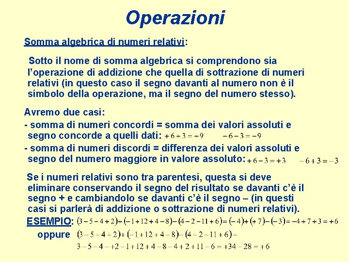 Operazioni Somma algebrica di numeri relativi: Sotto il nome di somma algebrica si comprendono