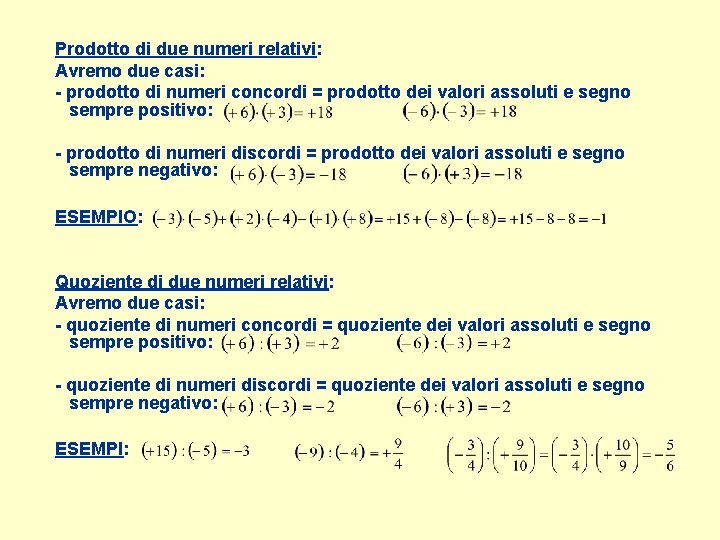 Prodotto di due numeri relativi: Avremo due casi: - prodotto di numeri concordi =