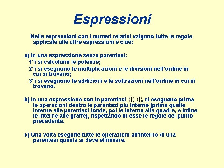 Espressioni Nelle espressioni con i numeri relativi valgono tutte le regole applicate alle altre