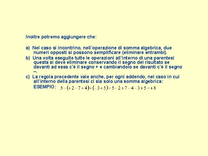 Inoltre potremo aggiungere che: a) Nel caso si incontrino, nell’operazione di somma algebrica, due