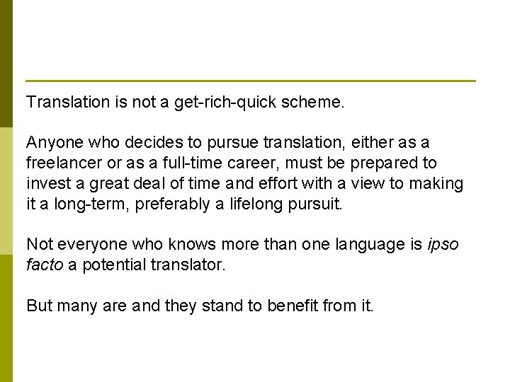 Translation is not a get-rich-quick scheme. Anyone who decides to pursue translation, either as
