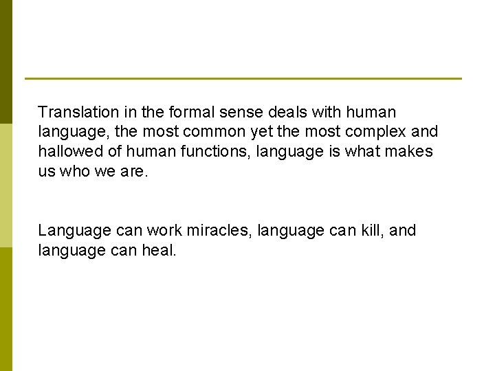 Translation in the formal sense deals with human language, the most common yet the