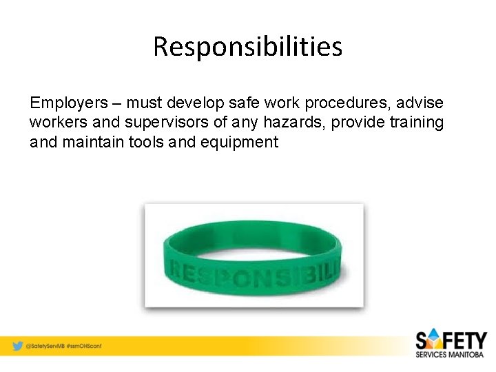 Responsibilities Employers – must develop safe work procedures, advise workers and supervisors of any