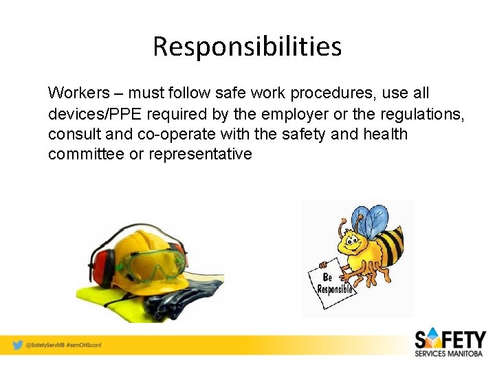 Responsibilities Workers – must follow safe work procedures, use all devices/PPE required by the