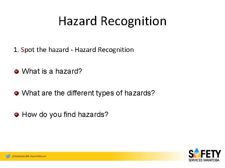 Hazard Recognition 1. Spot the hazard - Hazard Recognition What is a hazard? What