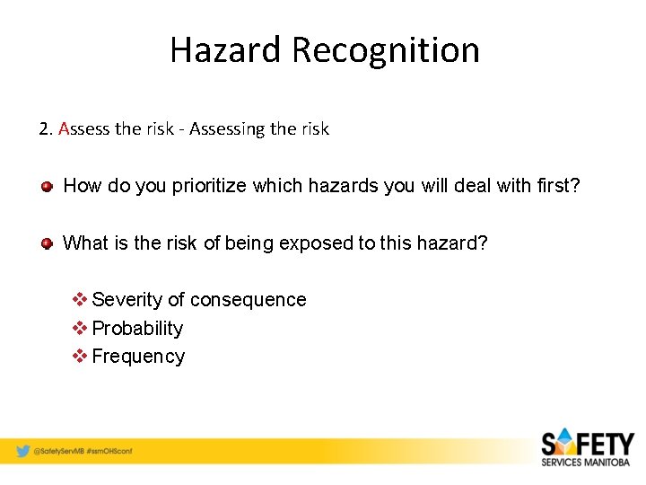 Hazard Recognition 2. Assess the risk - Assessing the risk How do you prioritize