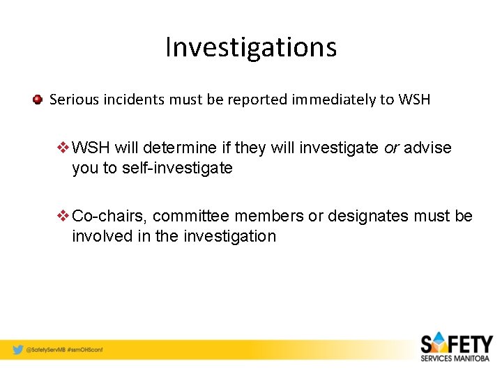 Investigations Serious incidents must be reported immediately to WSH v. WSH will determine if