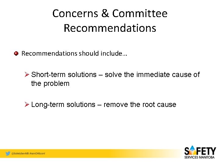 Concerns & Committee Recommendations should include… Ø Short-term solutions – solve the immediate cause