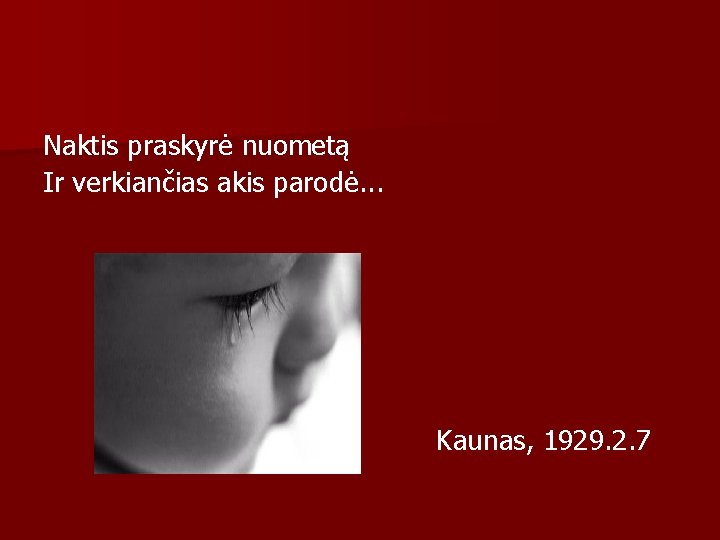 Naktis praskyrė nuometą Ir verkiančias akis parodė. . . Kaunas, 1929. 2. 7 