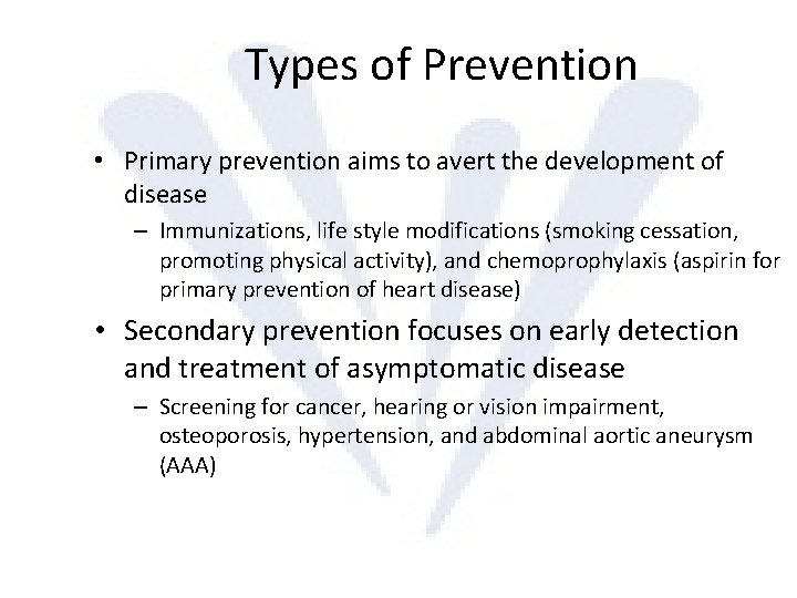 Types of Prevention • Primary prevention aims to avert the development of disease –