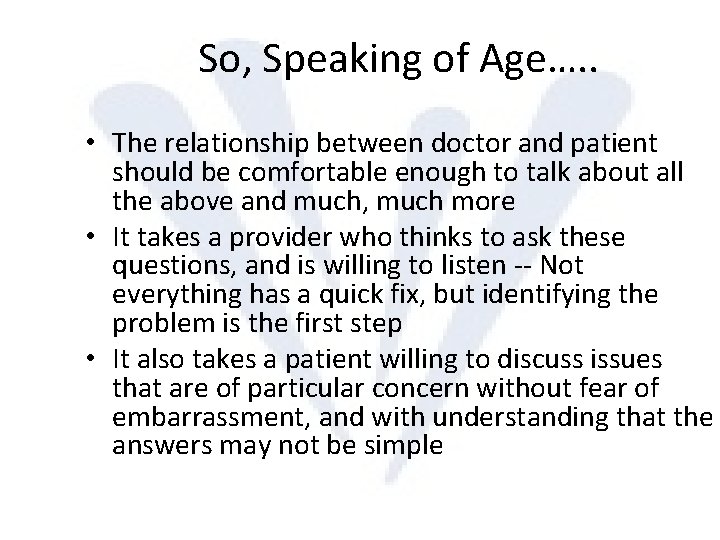 So, Speaking of Age…. . • The relationship between doctor and patient should be