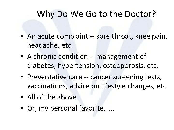 Why Do We Go to the Doctor? • An acute complaint -- sore throat,