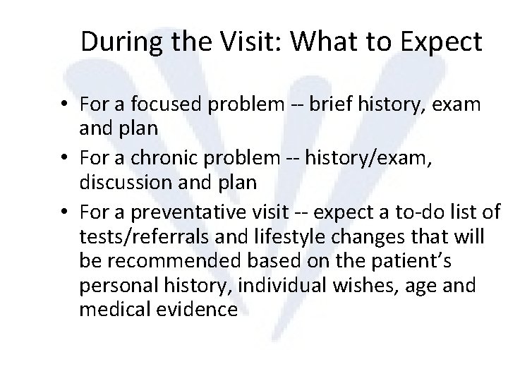 During the Visit: What to Expect • For a focused problem -- brief history,