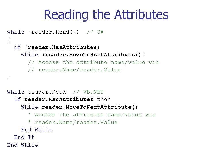 Reading the Attributes while (reader. Read()) // C# { if (reader. Has. Attributes) while