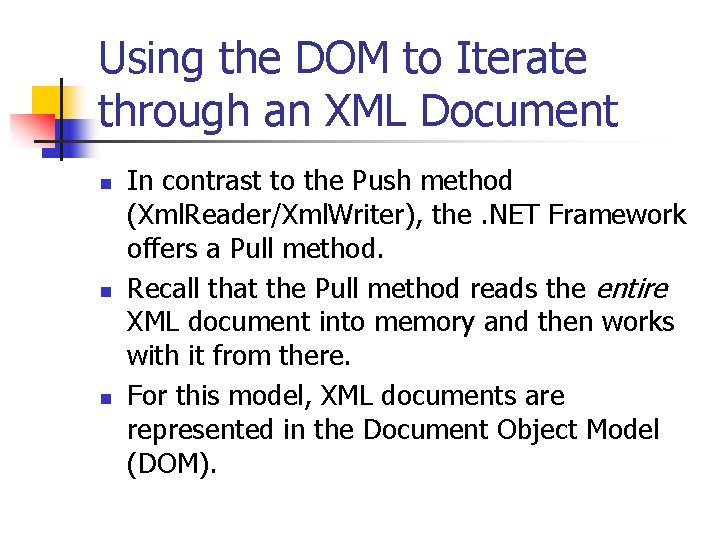 Using the DOM to Iterate through an XML Document n n n In contrast
