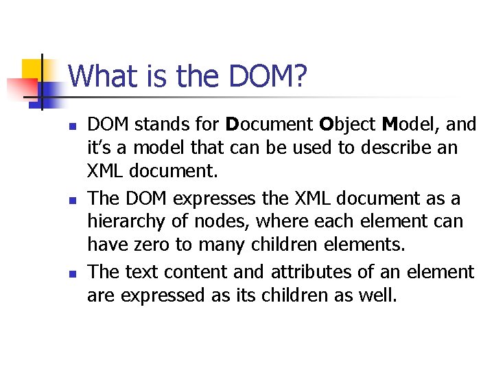 What is the DOM? n n n DOM stands for Document Object Model, and
