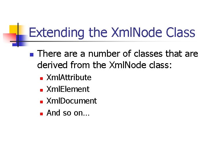 Extending the Xml. Node Class n There a number of classes that are derived