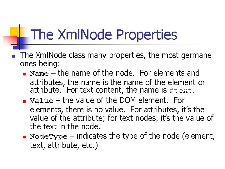 The Xml. Node Properties n The Xml. Node class many properties, the most germane