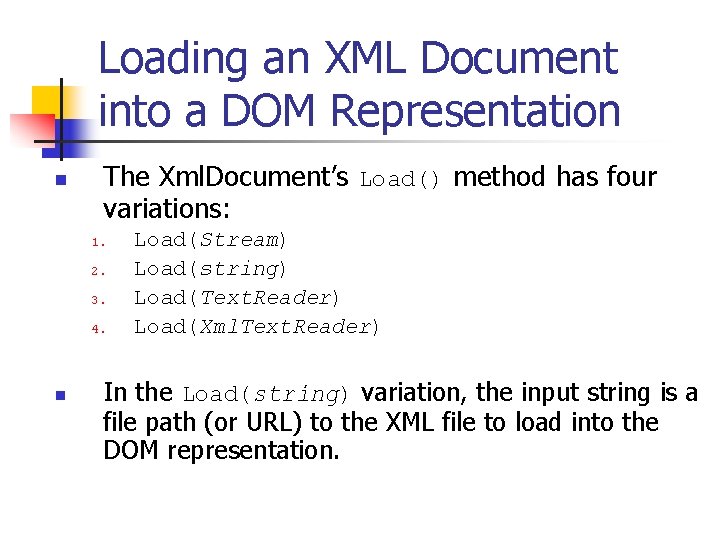 Loading an XML Document into a DOM Representation n The Xml. Document’s Load() method