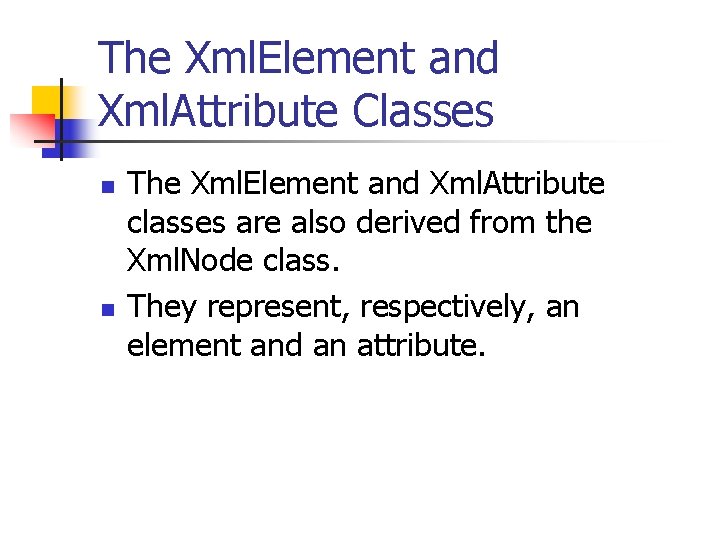The Xml. Element and Xml. Attribute Classes n n The Xml. Element and Xml.
