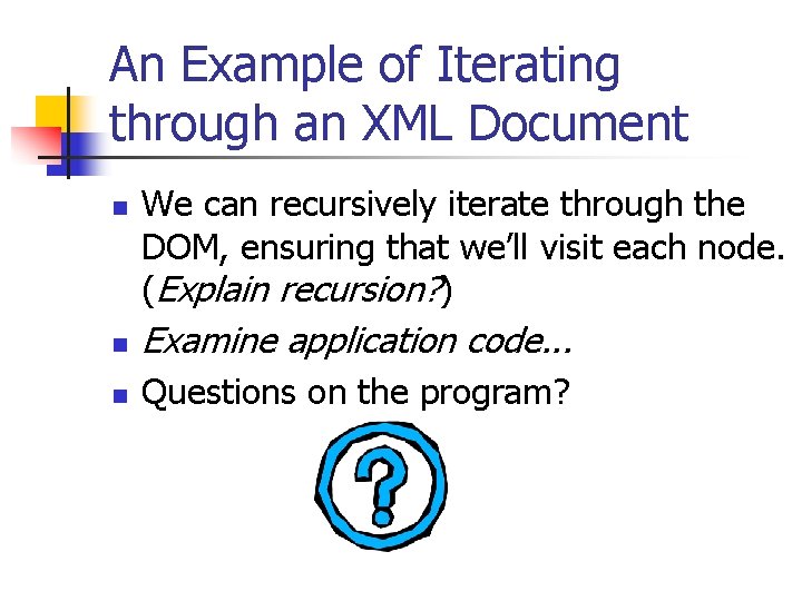 An Example of Iterating through an XML Document n We can recursively iterate through