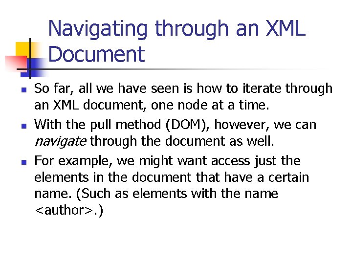 Navigating through an XML Document n n n So far, all we have seen