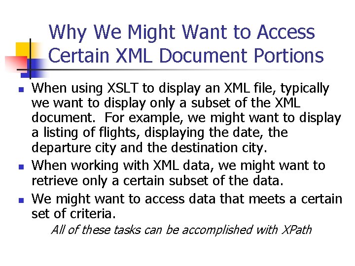 Why We Might Want to Access Certain XML Document Portions n n n When
