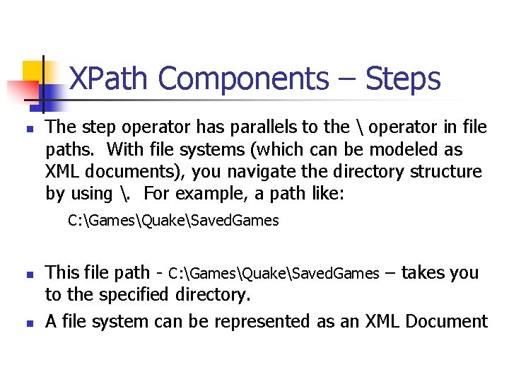 XPath Components – Steps n The step operator has parallels to the  operator