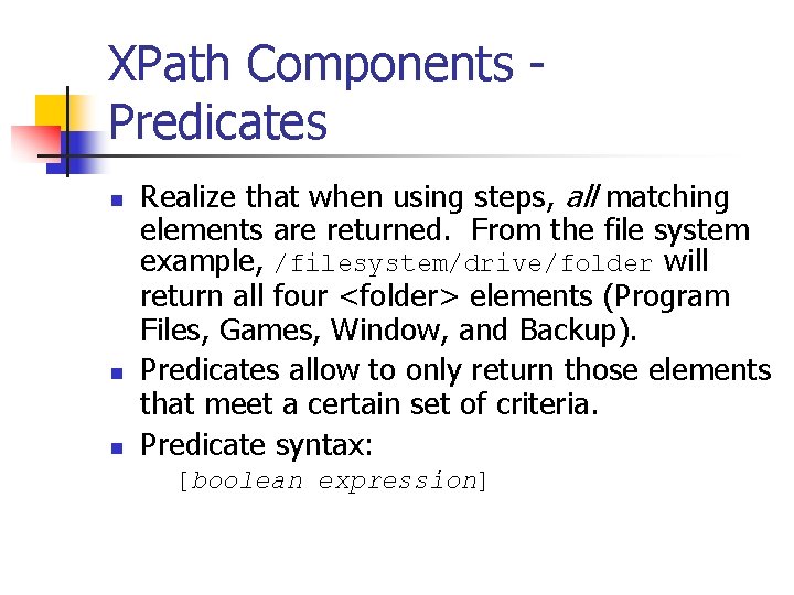 XPath Components Predicates n n n Realize that when using steps, all matching elements