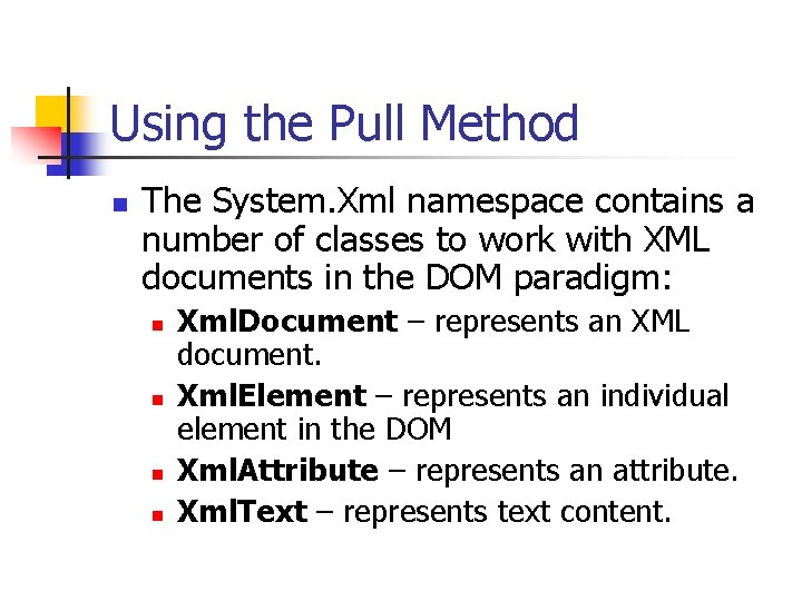 Using the Pull Method n The System. Xml namespace contains a number of classes