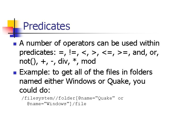 Predicates n n A number of operators can be used within predicates: =, !=,