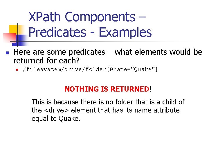 XPath Components – Predicates - Examples n Here are some predicates – what elements