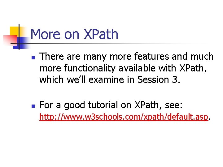 More on XPath n n There are many more features and much more functionality