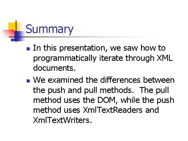 Summary n n In this presentation, we saw how to programmatically iterate through XML