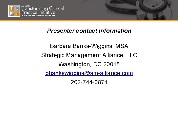 Presenter contact information Barbara Banks-Wiggins, MSA Strategic Management Alliance, LLC Washington, DC 20018 bbankswiggins@sm-alliance.