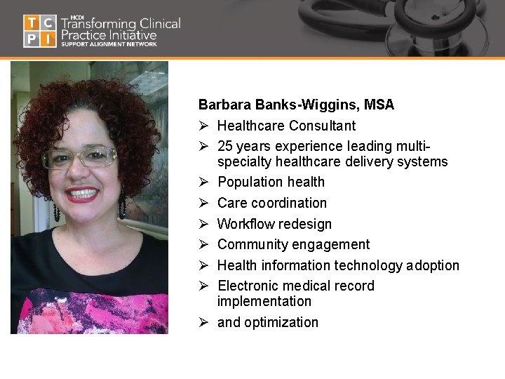 Barbara Banks-Wiggins, MSA Ø Healthcare Consultant Ø 25 years experience leading multispecialty healthcare delivery
