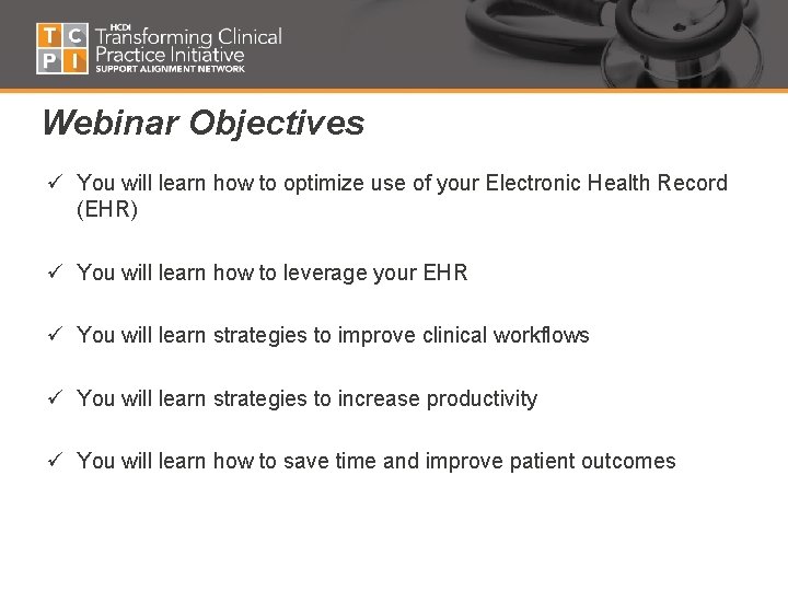 Webinar Objectives ü You will learn how to optimize use of your Electronic Health