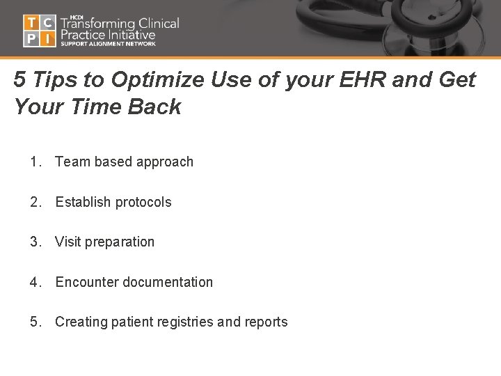5 Tips to Optimize Use of your EHR and Get Your Time Back 1.