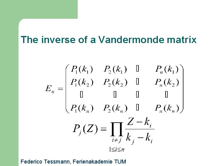 The inverse of a Vandermonde matrix Federico Tessmann, Ferienakademie TUM 