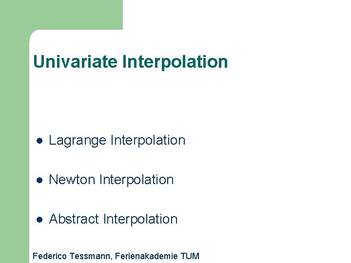 Univariate Interpolation l Lagrange Interpolation l Newton Interpolation l Abstract Interpolation Federico Tessmann, Ferienakademie