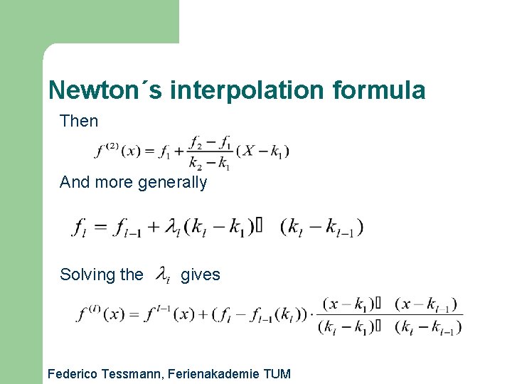 Newton´s interpolation formula Then And more generally Solving the gives Federico Tessmann, Ferienakademie TUM